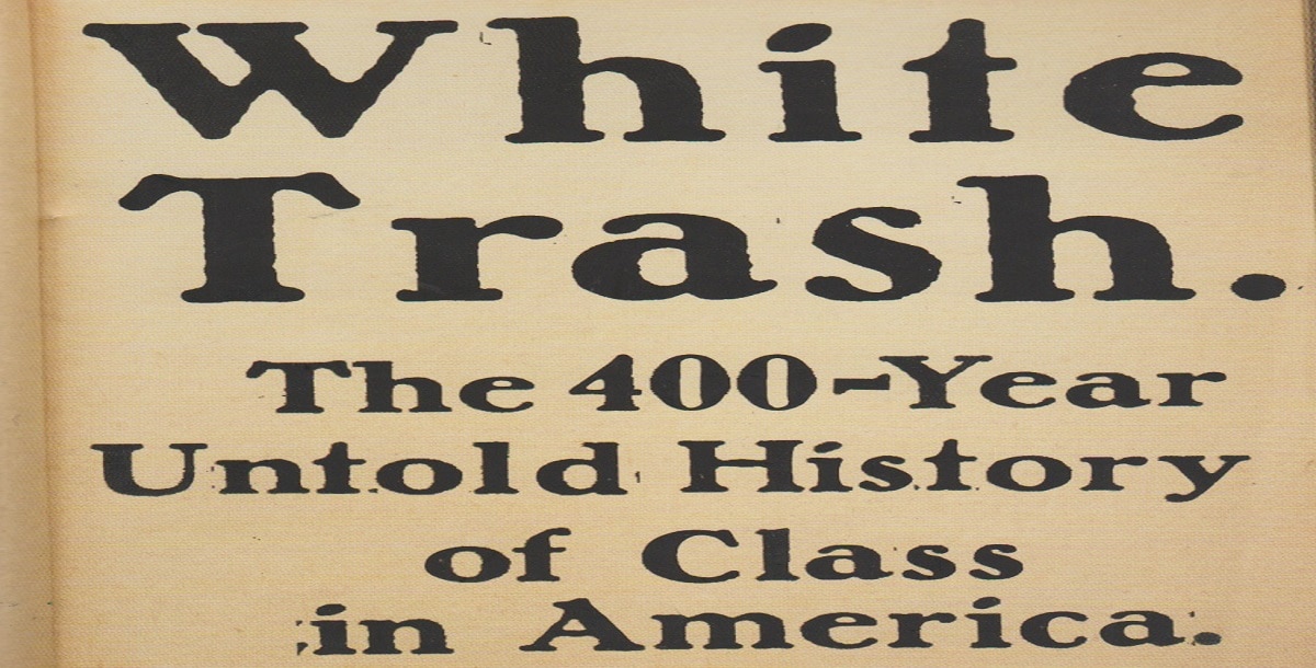 Book Review: White Trash: The 400-Year Untold History of Class in America  by Nancy Isenberg