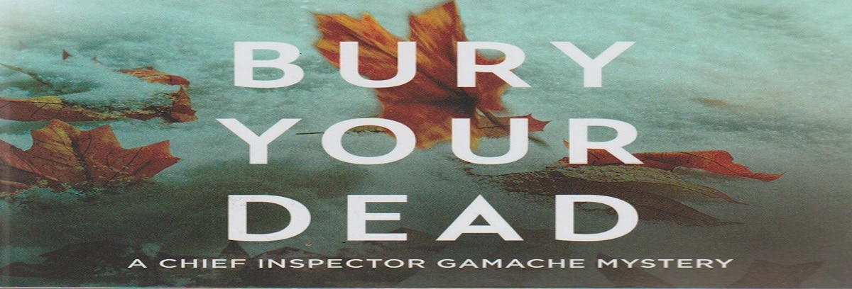 Bury Your Dead: A Chief Inspector Gamache by Penny, Louise