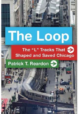The Loop: The “L” Tracks That Shaped and Saved Chicago (2020)