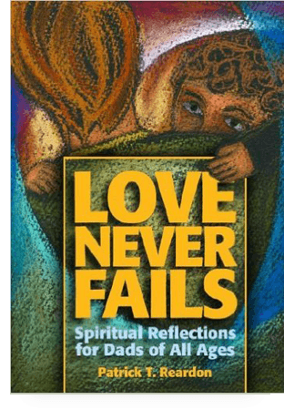 Love Never Fails: Spiritual Reflections for Dads of All Ages (2006)